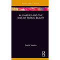 Al-Ghazālī And the Idea of Moral Beauty