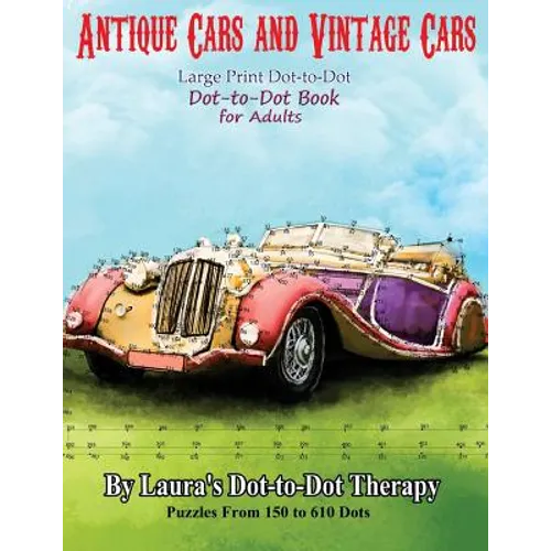 Antique Cars and Vintage Cars Large Print Dot-to-Dot: Dot-to-Dot Book For Adults