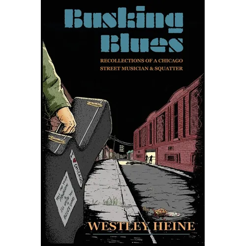 Busking Blues: Recollections of a Chicago Street Musician & Squatter