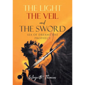 THE LIGHT THE VEIL and THE SWORD: Sea of Dreams the Prophecy