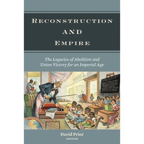 Reconstruction and Empire: The Legacies of Abolition and Union Victory for an Imperial Age