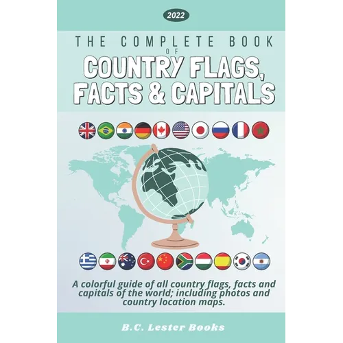 The Complete Book of Country Flags, Facts and Capitals: A colorful guide of all country flags, facts and capitals of the world including photos and co