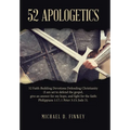 52 Apologetics: 52 Faith-Building Devotions Defending Christianity (I am set to defend the gospel, give an answer for my hope, and fig