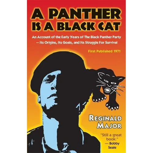A Panther Is a Black Cat: An Account of the Early Years of the Black Panther Party -- Its Origins, Its Goals, and Its Struggle for Survival