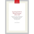Learning Greek in Western Europe, 1396-1529: Grammars, Lexica, and Classroom Texts Transactions, American Philosophical Society (Vol. 100, Part 2)