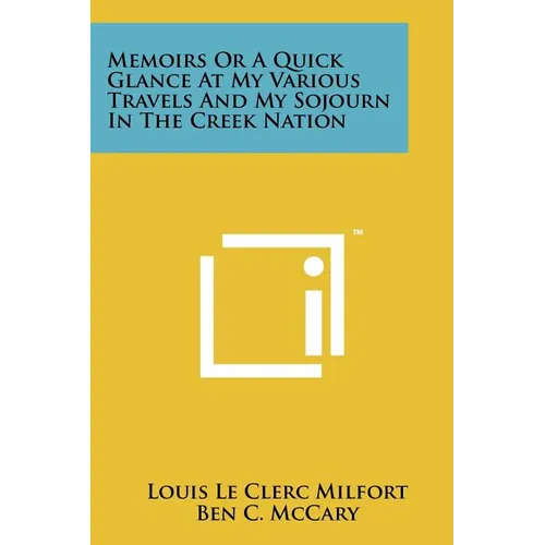 Memoirs Or A Quick Glance At My Various Travels And My Sojourn In The Creek Nation