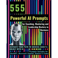 555 Powerful AI Prompts for Coaching, Mentoring and Leadership Mastery in Business: Navigate Your Path to Success Easily & Boldly with AI Prompts Suit