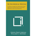 RX for Medical Writing: A Useful Guide to Principles and Practice of Effective Scientific Writing and Illustration