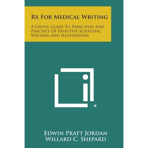 RX for Medical Writing: A Useful Guide to Principles and Practice of Effective Scientific Writing and Illustration