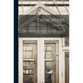 Evergreens: How to Grow Them Including Varieties and Characteristics of the Principal Evergreens of the United States