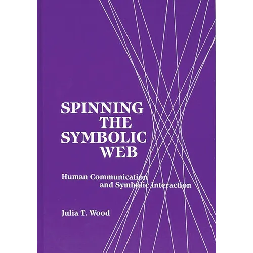 Spinning the Symbolic Web: Human Communication as Symbolic Interaction