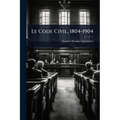Le Code Civil, 1804-1904