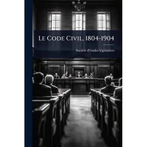 Le Code Civil, 1804-1904