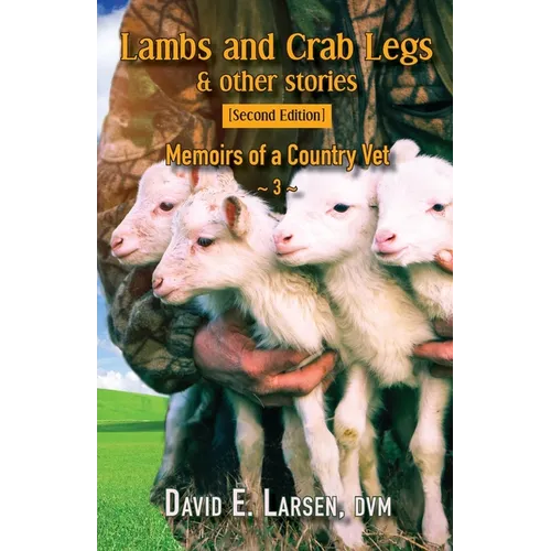 Lambs and Crab Legs: Memoirs of a Country Vet