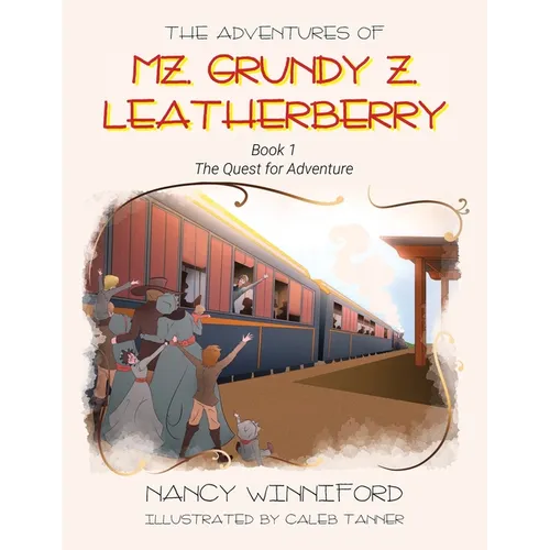 The Adventures of Mz. Grundy Z. Leatherberry: Book 1 The Quest for Adventure