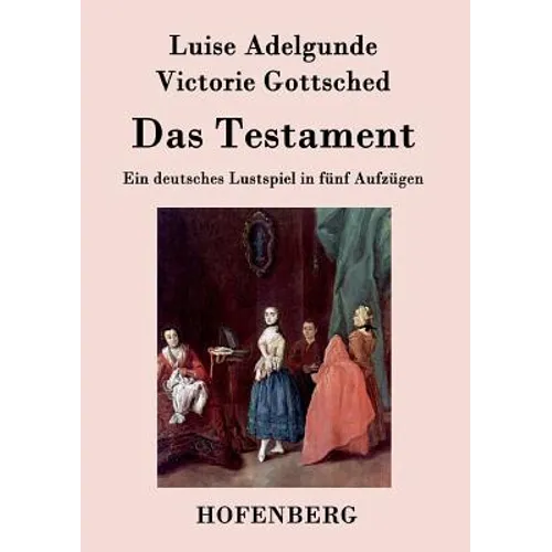 Das Testament: Ein deutsches Lustspiel in fünf Aufzügen