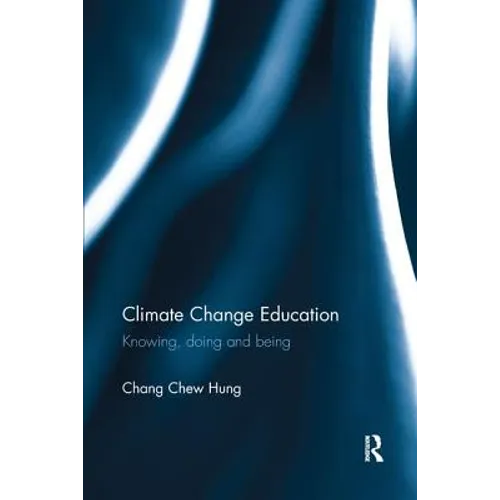 Climate Change Education: Knowing, Doing and Being