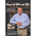 How to Win at Life: A Combat Veteran Shares His Secrets for Success.