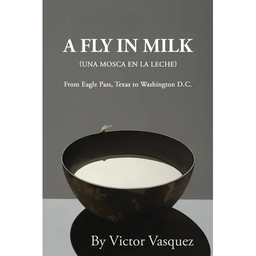 A Fly in Milk: From Eagle Pass, Texas to Washington D.C.