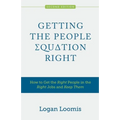 Getting the People Equation Right: How to Get the Right People in the Right Jobs and Keep Them