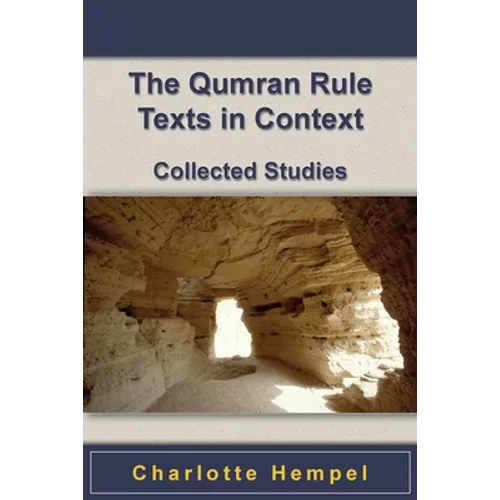 The Qumran Rule Texts in Context: Collected Studies