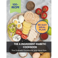 The 4-Ingredient Diabetic Cookbook: The Diabetic Cookbook and Meal Plan.: The Complete: 100+ Recipes, Meal Plan, Long-Term Diabetic Management