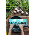 AIP Diet Cookbook For Picky Eaters: 30+ Tasty and Healthy Curated Recipes For The Autoimmune Protocol Diet