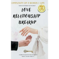Love Relationship Breakup: Complexity of 3 Words 1 Life