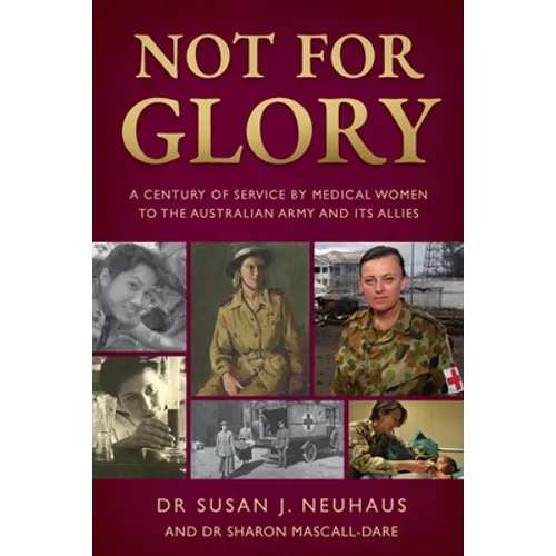 Not for Glory: A century of service by medical women to the Australian Army and its Allies