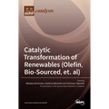 Catalytic Transformation of Renewables (Olefin, Bio-sourced, et. al)