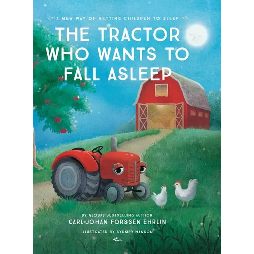 The Tractor Who Wants To Fall Asleep: A New Way of Getting Children to Sleep