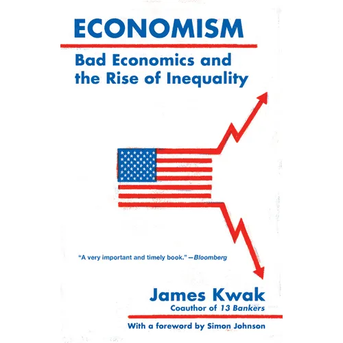 Economism: Bad Economics and the Rise of Inequality