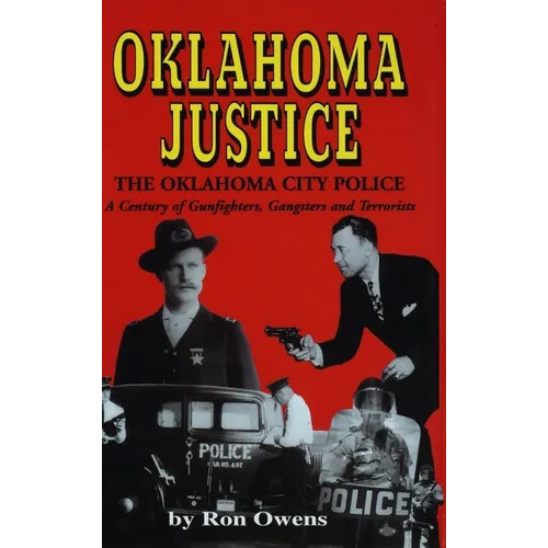 Oklahoma Justice: A Century of Gunfighters, Gangsters and Terrorists