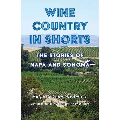 Wine Country in Shorts: The Stories of Napa and Sonoma