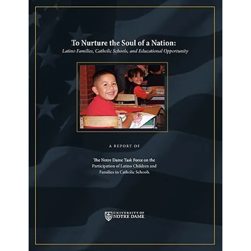 To Nurture the Soul of a Nation: Latino Families, Catholic Schools, and Educational Opportunity