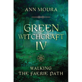 Green Witchcraft IV: Walking the Faerie Path