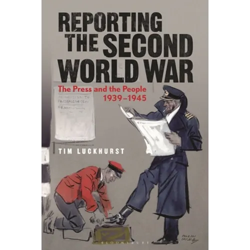 Reporting the Second World War: The Press and the People 1939-1945