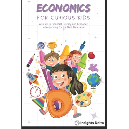 Economics and Children: A Guide to Financial Literacy and Economic Understanding for the Next Generation