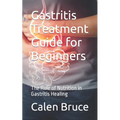Gastritis Treatment Guide for Beginners: The Role of Nutrition in Gastritis Healing
