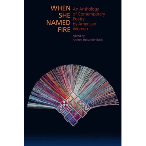 When She Named Fire: An Anthology of Contemporary Poetry by American Women