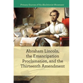 Abraham Lincoln, the Emancipation Proclamation, and the 13th Amendment