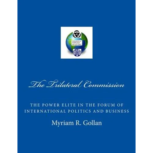 The Trilateral Commission: The Power Elite in the Forum of International Politics and Business