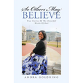 So Others May Believe: True stories of The powerful Works of God