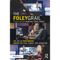 The Foley Grail: The Art of Performing Sound for Film, Games, and Animation