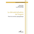 La dématérialisation de l'argent: Penser les monnaies cryptographiques