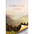 Life Begins with Jesus: First Fruits Press Edition