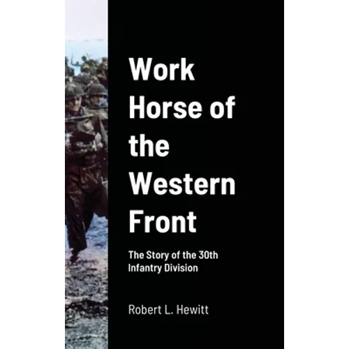 Work Horse of the Western Front: The Story of the 30th Infantry Division