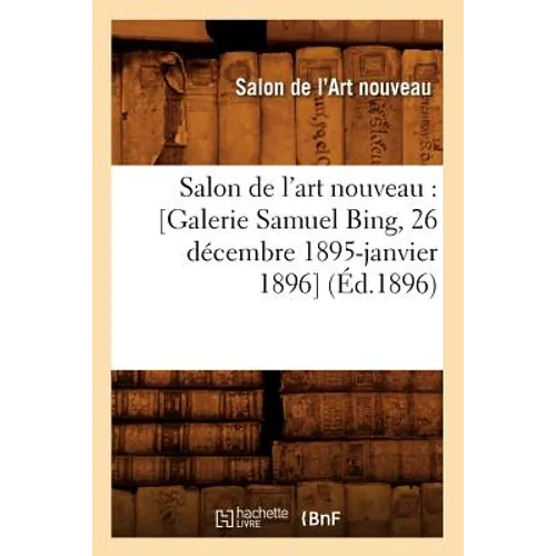 Salon de l'Art Nouveau: [Galerie Samuel Bing, 26 Décembre 1895-Janvier 1896] (Éd.1896)
