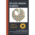 The Black Librarian in America: Reflections, Resistance, and Reawakening