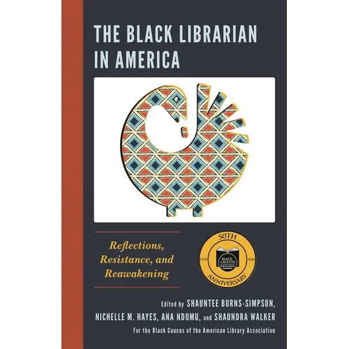 The Black Librarian in America: Reflections, Resistance, and Reawakening